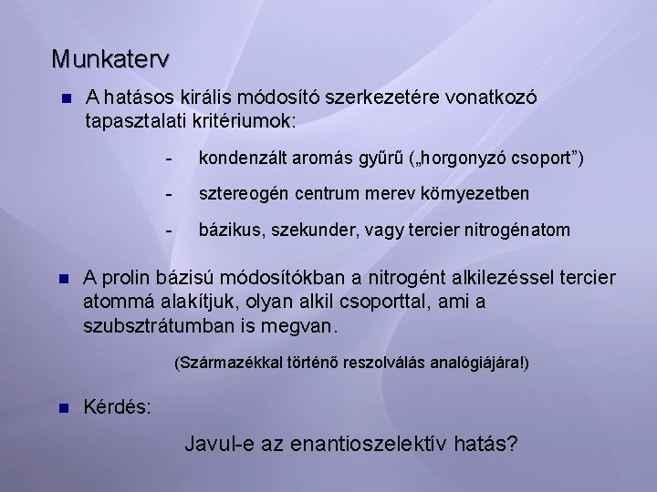 Munkaterv n n A hatásos királis módosító szerkezetére vonatkozó tapasztalati kritériumok: - kondenzált aromás