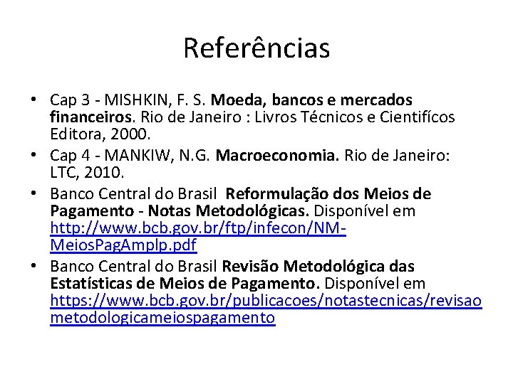 Referências • Cap 3 - MISHKIN, F. S. Moeda, bancos e mercados financeiros. Rio
