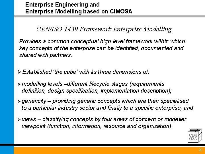 Enterprise Engineering and Enterprise Modelling based on CIMOSA CEN/ISO 1439 Framework Enterprise Modelling Provides