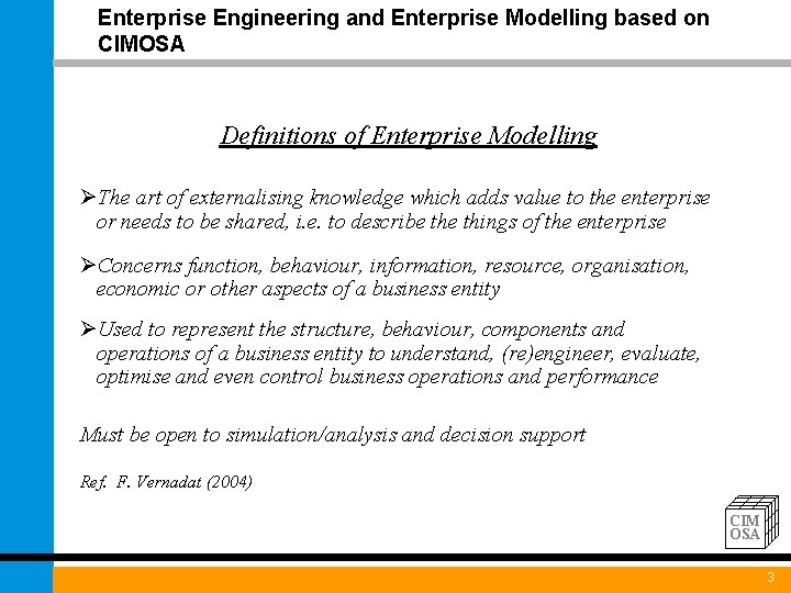 Enterprise Engineering and Enterprise Modelling based on CIMOSA Definitions of Enterprise Modelling ØThe art