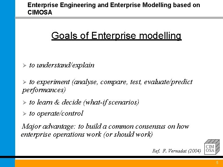 Enterprise Engineering and Enterprise Modelling based on CIMOSA Goals of Enterprise modelling Ø to