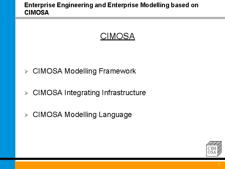 Enterprise Engineering and Enterprise Modelling based on CIMOSA Ø CIMOSA Modelling Framework Ø CIMOSA