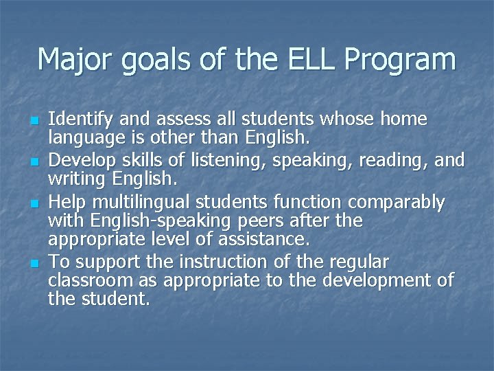 Major goals of the ELL Program n n Identify and assess all students whose Major goals of the ELL Program n n Identify and assess all students whose