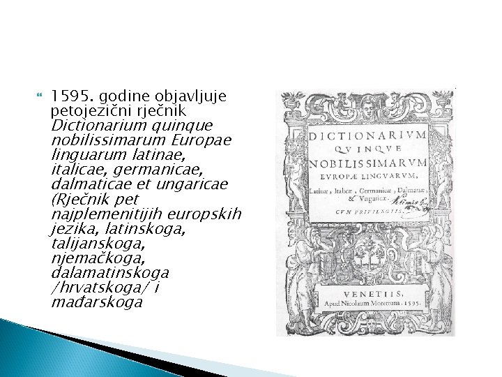  1595. godine objavljuje petojezični rječnik Dictionarium quinque nobilissimarum Europae linguarum latinae, italicae, germanicae,