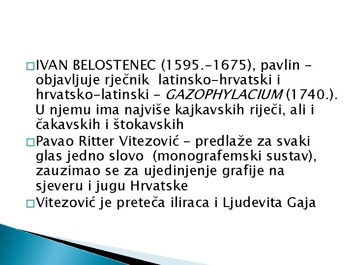 �IVAN BELOSTENEC (1595. -1675), pavlin objavljuje rječnik latinsko-hrvatski i hrvatsko-latinski – GAZOPHYLACIUM (1740. ).