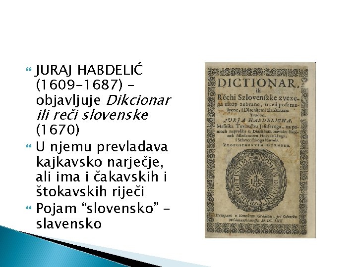  JURAJ HABDELIĆ (1609 -1687) – objavljuje Dikcionar ili reči slovenske (1670) U njemu