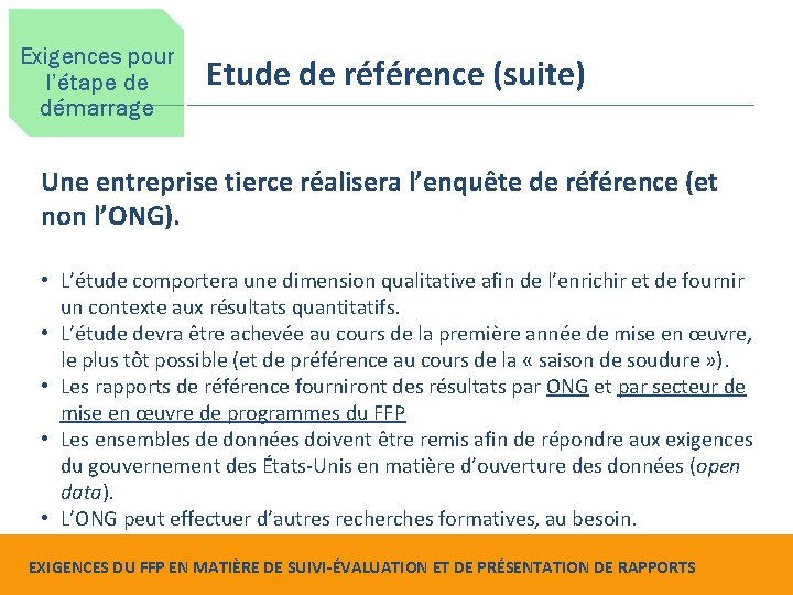 Exigences pour l’étape de démarrage Etude de référence (suite) Une entreprise tierce réalisera l’enquête