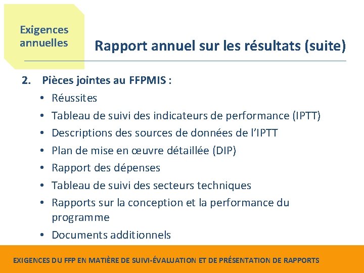 Exigences annuelles Rapport annuel sur les résultats (suite) 2. Pièces jointes au FFPMIS :