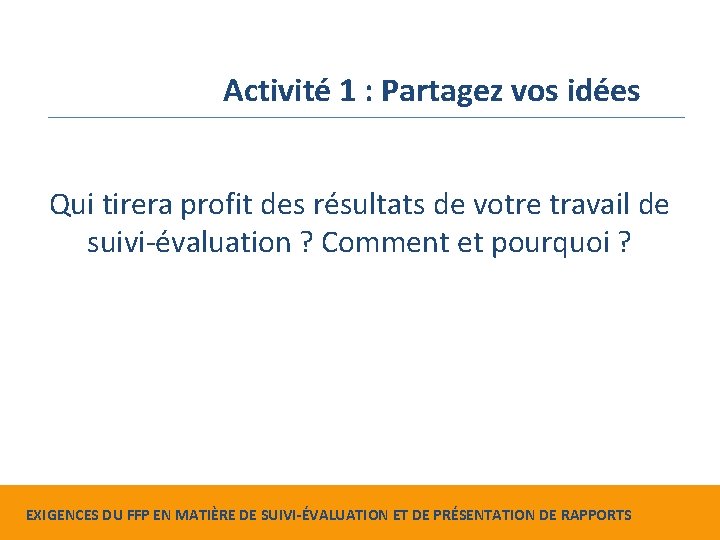 Activité 1 : Partagez vos idées Qui tirera profit des résultats de votre travail