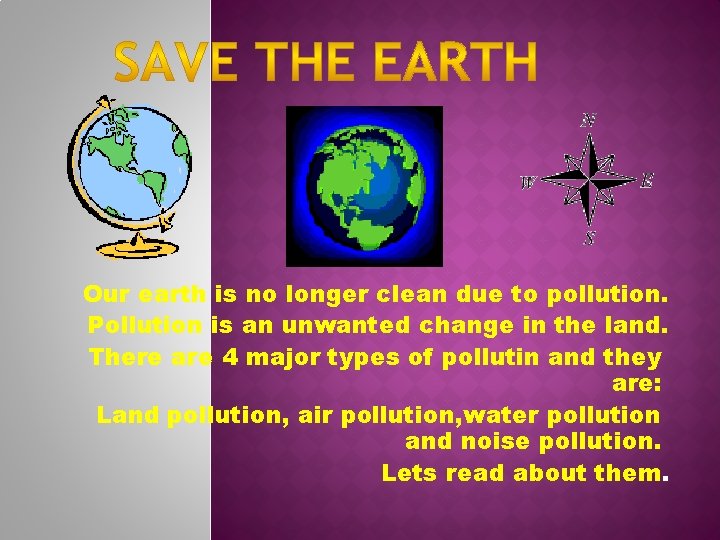 Our earth is no longer clean due to pollution. Pollution is an unwanted change