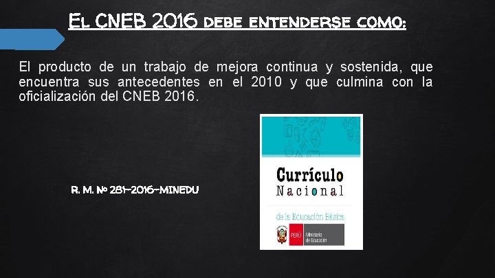 El CNEB 2016 debe entenderse como: El producto de un trabajo de mejora continua