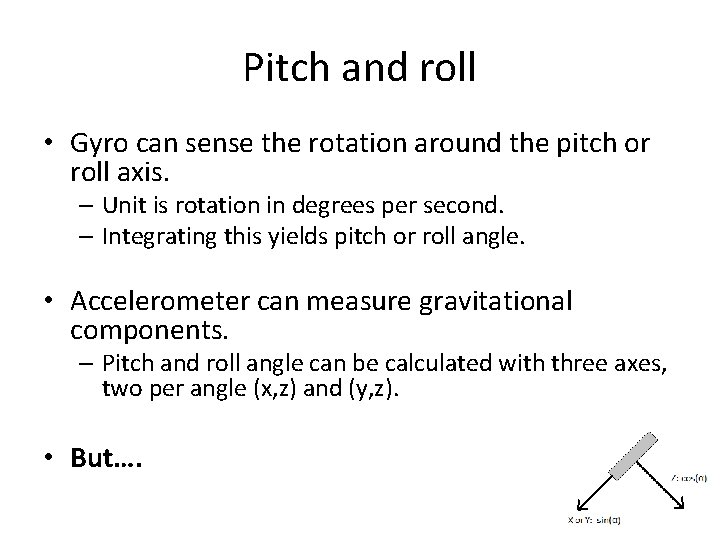Pitch and roll • Gyro can sense the rotation around the pitch or roll