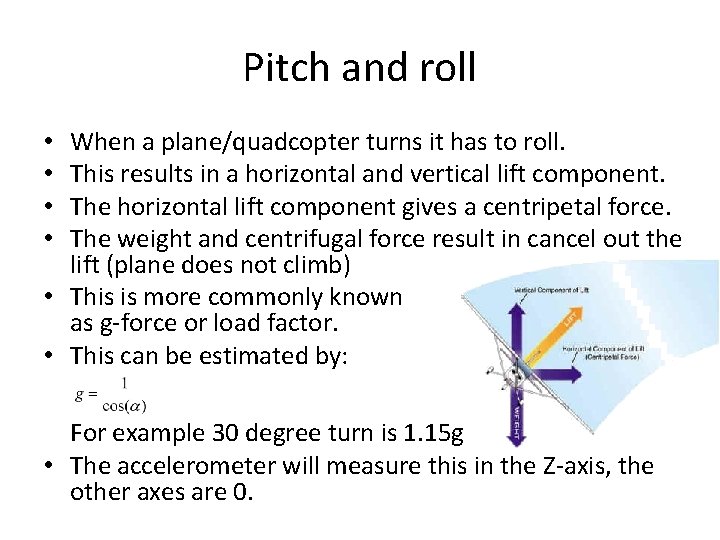 Pitch and roll When a plane/quadcopter turns it has to roll. This results in