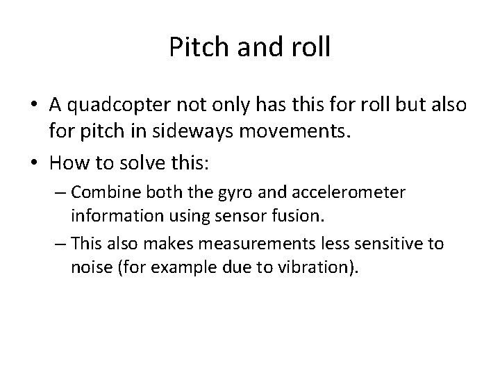 Pitch and roll • A quadcopter not only has this for roll but also