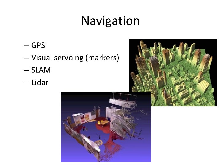 Navigation – GPS – Visual servoing (markers) – SLAM – Lidar 