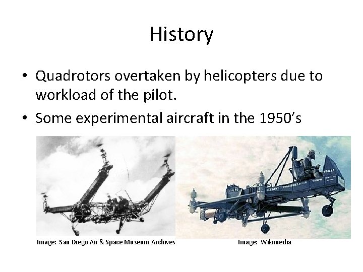 History • Quadrotors overtaken by helicopters due to workload of the pilot. • Some