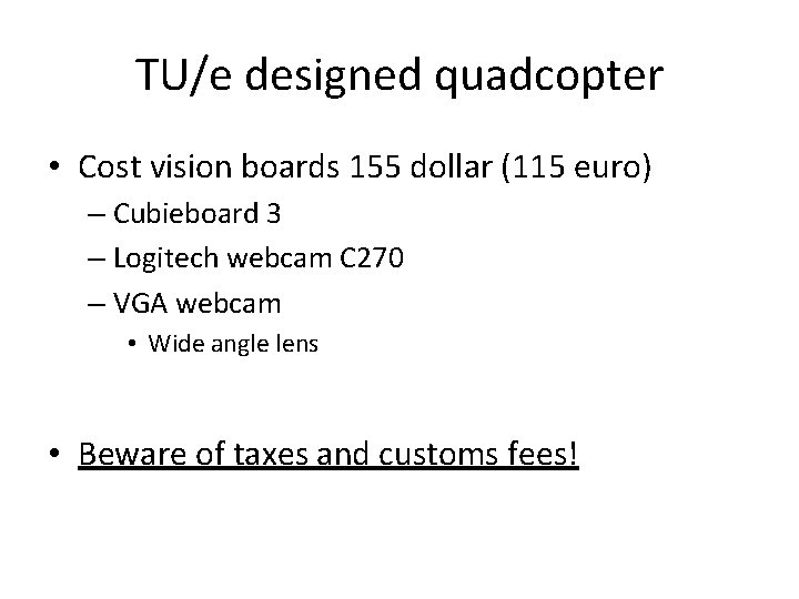 TU/e designed quadcopter • Cost vision boards 155 dollar (115 euro) – Cubieboard 3