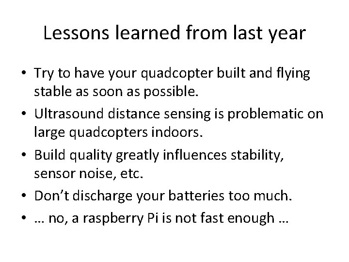 Lessons learned from last year • Try to have your quadcopter built and flying