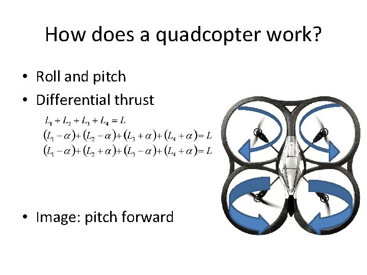 How does a quadcopter work? • Roll and pitch • Differential thrust • Image: