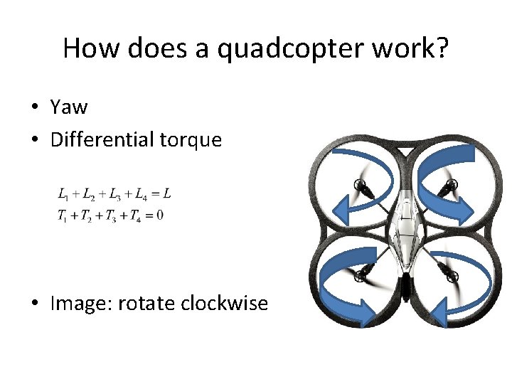 How does a quadcopter work? • Yaw • Differential torque • Image: rotate clockwise