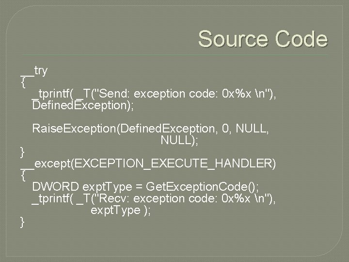 Source Code __try { _tprintf( _T("Send: exception code: 0 x%x n"), Defined. Exception); Raise.