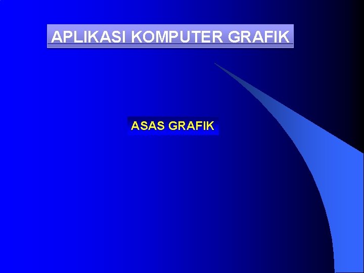 APLIKASI KOMPUTER GRAFIK ASAS GRAFIK 