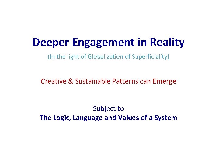 Deeper Engagement in Reality (In the light of Globalization of Superficiality) Creative & Sustainable