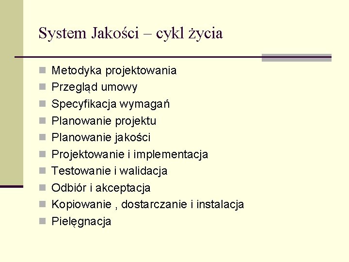 System Jakości – cykl życia n Metodyka projektowania n Przegląd umowy n Specyfikacja wymagań
