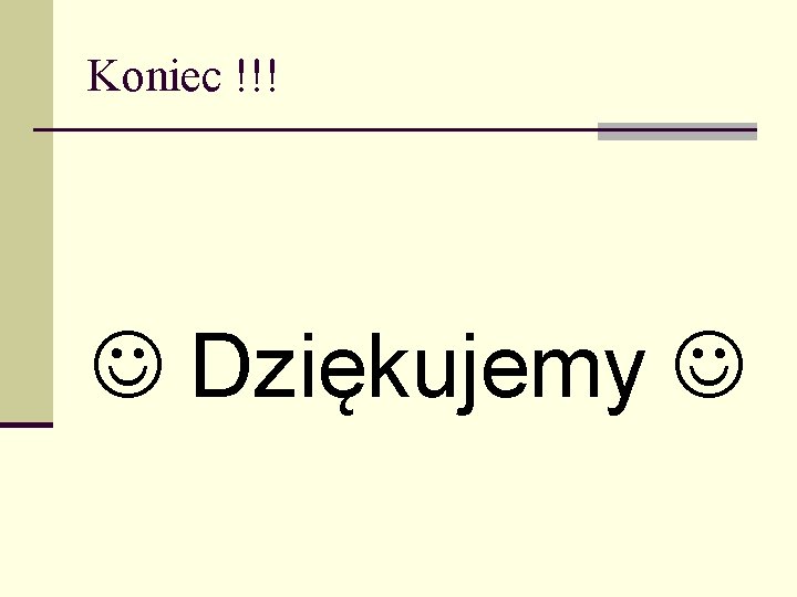 Koniec !!! Dziękujemy 