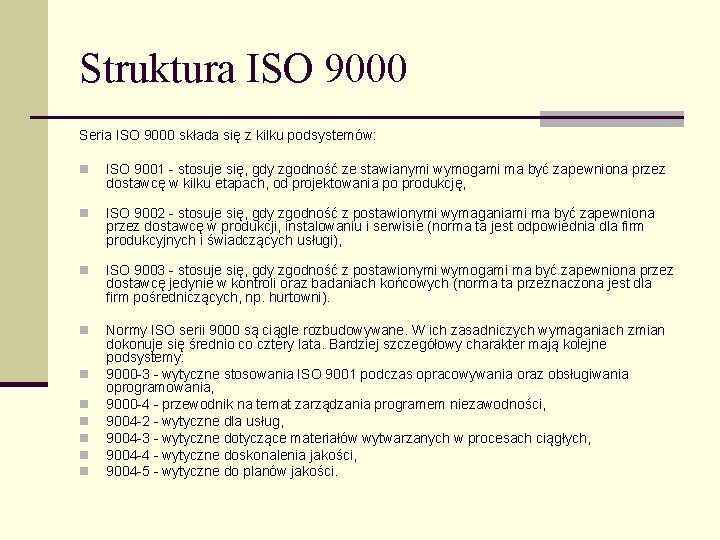 Struktura ISO 9000 Seria ISO 9000 składa się z kilku podsystemów: n ISO 9001