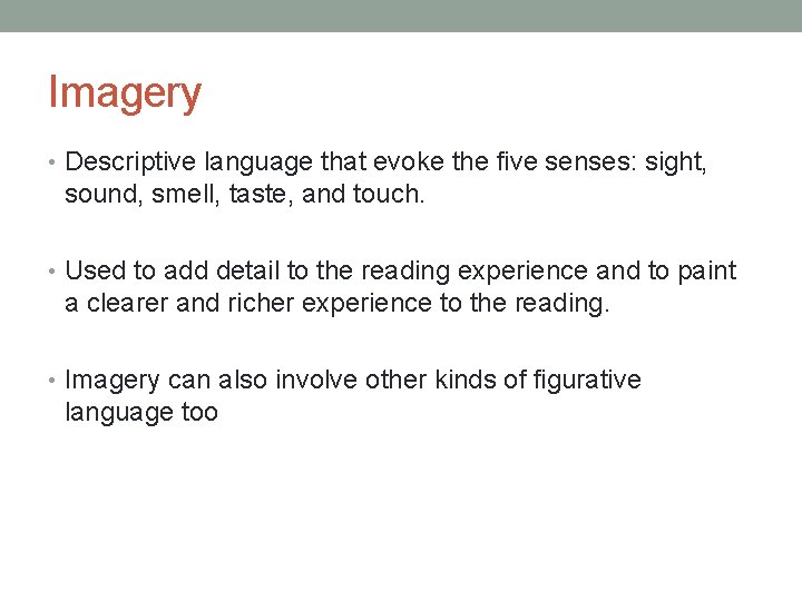 Imagery • Descriptive language that evoke the five senses: sight, sound, smell, taste, and