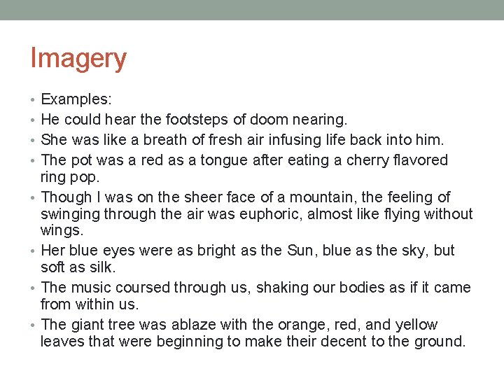 Imagery • Examples: • He could hear the footsteps of doom nearing. • She