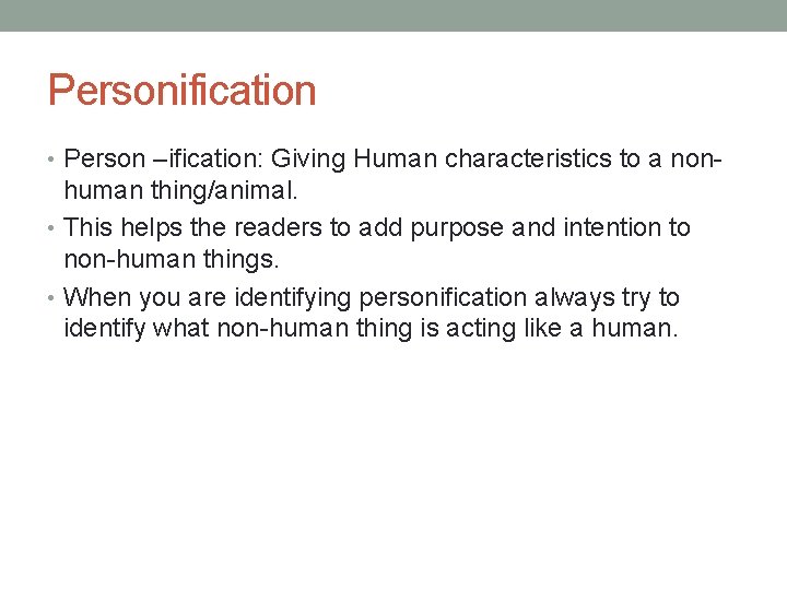 Personification • Person –ification: Giving Human characteristics to a non- human thing/animal. • This