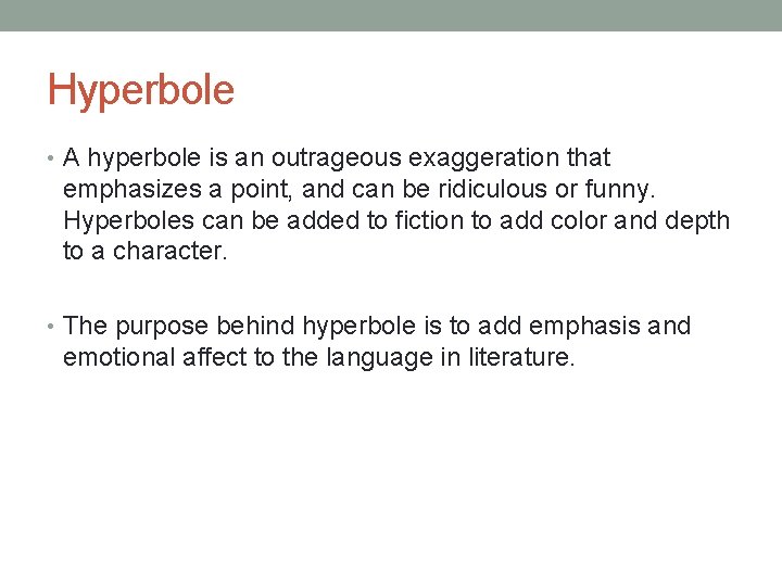 Hyperbole • A hyperbole is an outrageous exaggeration that emphasizes a point, and can