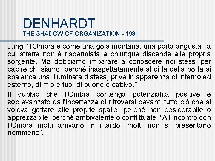 DENHARDT THE SHADOW OF ORGANIZATION - 1981 Jung: “l’Ombra è come una gola montana,