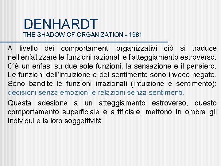 DENHARDT THE SHADOW OF ORGANIZATION - 1981 A livello dei comportamenti organizzativi ciò si