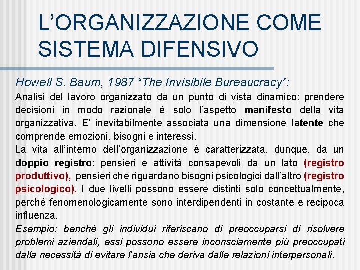 L’ORGANIZZAZIONE COME SISTEMA DIFENSIVO Howell S. Baum, 1987 “The Invisibile Bureaucracy”: Analisi del lavoro