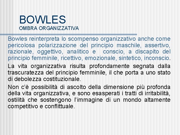 BOWLES OMBRA ORGANIZZATIVA Bowles reinterpreta lo scompenso organizzativo anche come pericolosa polarizzazione del principio