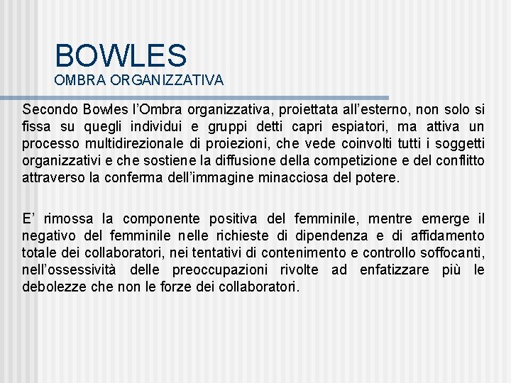 BOWLES OMBRA ORGANIZZATIVA Secondo Bowles l’Ombra organizzativa, proiettata all’esterno, non solo si fissa su