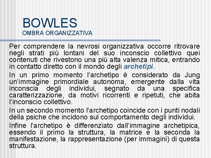 BOWLES OMBRA ORGANIZZATIVA Per comprendere la nevrosi organizzativa occorre ritrovare negli strati più lontani