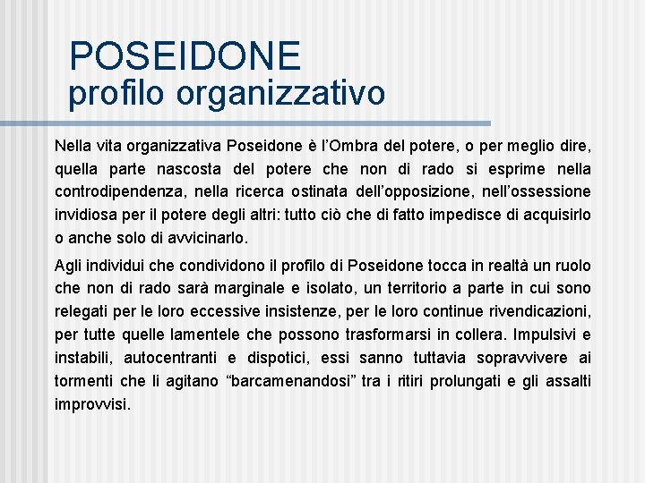 POSEIDONE profilo organizzativo Nella vita organizzativa Poseidone è l’Ombra del potere, o per meglio