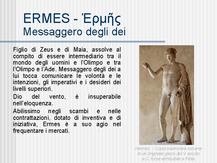 ERMES - Ἑρμῆς Messaggero degli dei Figlio di Zeus e di Maia, assolve al