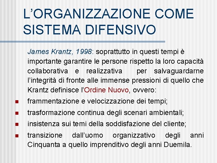 L’ORGANIZZAZIONE COME SISTEMA DIFENSIVO James Krantz, 1998: soprattutto in questi tempi è importante garantire