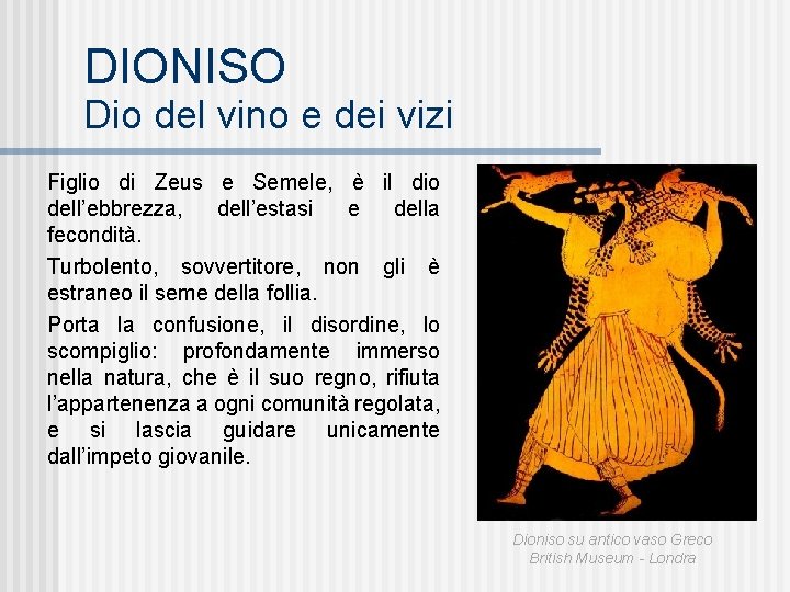 DIONISO Dio del vino e dei vizi Figlio di Zeus e Semele, è il DIONISO Dio del vino e dei vizi Figlio di Zeus e Semele, è il