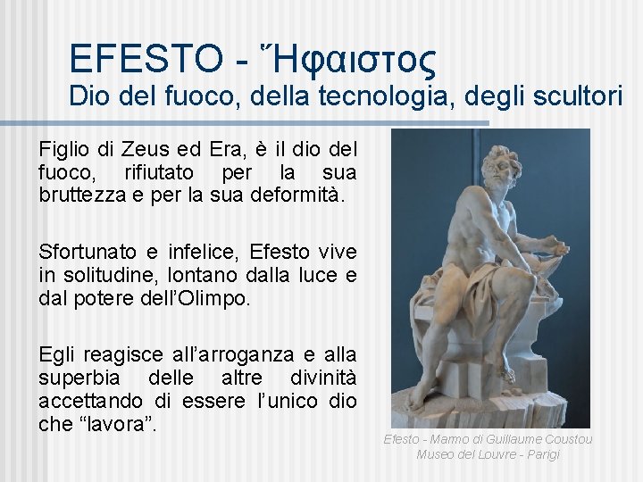 EFESTO - Ἥφαιστος Dio del fuoco, della tecnologia, degli scultori Figlio di Zeus ed