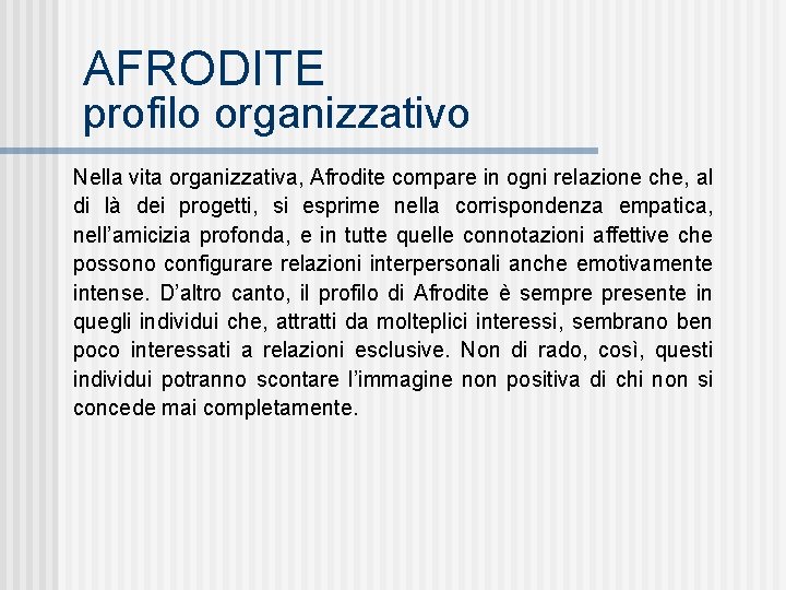 AFRODITE profilo organizzativo Nella vita organizzativa, Afrodite compare in ogni relazione che, al di