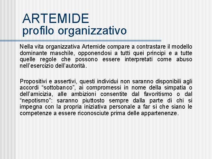 ARTEMIDE profilo organizzativo Nella vita organizzativa Artemide compare a contrastare il modello dominante maschile,