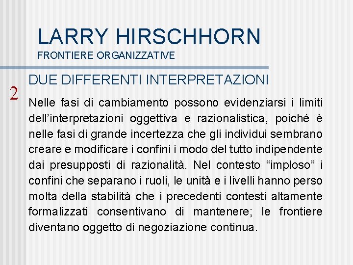 LARRY HIRSCHHORN FRONTIERE ORGANIZZATIVE 2 DUE DIFFERENTI INTERPRETAZIONI Nelle fasi di cambiamento possono evidenziarsi