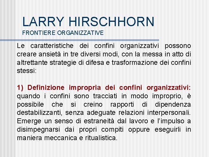 LARRY HIRSCHHORN FRONTIERE ORGANIZZATIVE Le caratteristiche dei confini organizzativi possono creare ansietà in tre