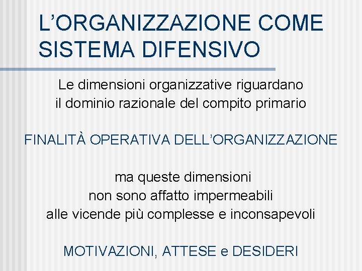L’ORGANIZZAZIONE COME SISTEMA DIFENSIVO Le dimensioni organizzative riguardano il dominio razionale del compito primario